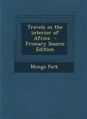 Travels in the Interior of Africa - Primary Source Edition,1294584634,9781294584636
