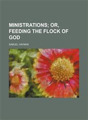 Ministrations; Or, Feeding the Flock of God,1151709549,9781151709547