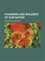 Founders and Builders of Our Nation,115291491X,9781152914919