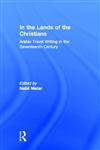 In the Lands of the Christians: Arabic Travel Writing in the 17th Century,0415932270,9780415932271