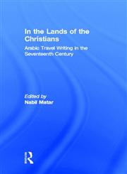 In the Lands of the Christians: Arabic Travel Writing in the 17th Century,0415932270,9780415932271