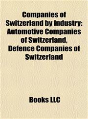 Companies of Switzerland by Industry Automotive Companies of Switzerland, Defence Companies of Switzerland,1157806724,9781157806721