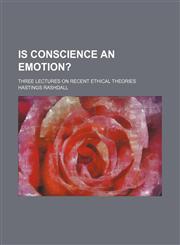 Is Conscience an Emotion?; Three Lectures on Recent Ethical Theories,1151572578,9781151572578