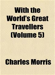 With the World's Great Travellers (Volume 5),1152121901,9781152121904