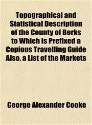 Topographical and Statistical Description of the County of Berks to Which Is Prefixed a Copious Travelling Guide Also, a List of the Markets,1151915459,9781151915450