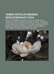 Yemen articles missing geocoordinate data USS Cole bombing, Nahom, Colony of Aden, Qu'aiti, Yemen College of Middle Eastern Studies,1233269747,9781233269747