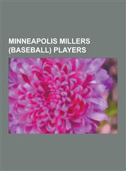Minneapolis Millers (Baseball) Players Hoyt Wilhelm, Willie Mays, Carl Yastrzemski, Jimmy Collins, Moe Berg, Rube Waddell, Paul Richards, Gus Mancuso,1230496696,9781230496696