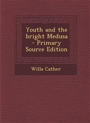 Youth and the Bright Medusa - Primary Source Edition,1293754153,9781293754153