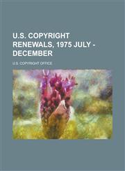 U.S. Copyright Renewals, 1975 July - December,1153730855,9781153730853