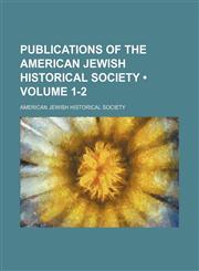 Publications of the American Jewish Historical Society (Volume 1-2),1235739961,9781235739965