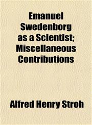 Emanuel Swedenborg as a Scientist; Miscellaneous Contributions,1152523724,9781152523722