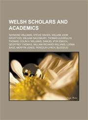 Welsh scholars and academics Raymond Williams, Stevie Davies, William John Gruffydd, William Salesbury, Thomas Llewellyn Thomas, Colin H. Williams, Samuel Ifor Enoch, Geoffrey Thomas, William Richard Williams, Lorna Sage, Merfyn Jones,115665856X,9781156658567