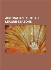 Australian Football League Seasons 2010 Afl Season, 2011 Afl Season, 2009 Afl Season, 2012 Afl Season, 2008 Afl Season, 2007 Afl Season, 1999 Afl Sea,1230644970,9781230644974