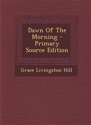 Dawn of the Morning - Primary Source Edition,1294785915,9781294785910