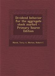Dividend Behavior for the Aggregate Stock Market - Primary Source Edition,1287806015,9781287806011