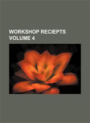 Workshop reciepts Volume 4,1130589005,9781130589009