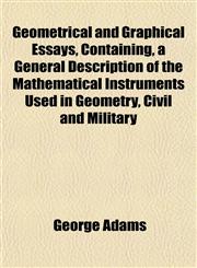 Geometrical and Graphical Essays, Containing, a General Description of the Mathematical Instruments Used in Geometry, Civil and Military,1152262459,9781152262454