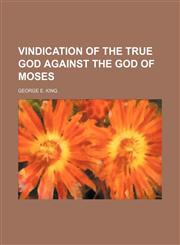 Vindication of the True God Against the God of Moses,1151558168,9781151558169