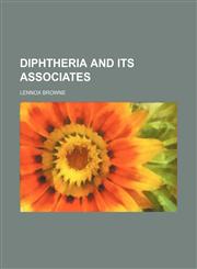 Diphtheria and its associates,1154903079,9781154903072