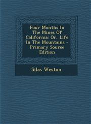 Four Months In The Mines Of California Or, Life In The Mountains - Primary Source Edition,1294091220,9781294091226