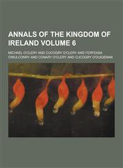 Annals of the Kingdom of Ireland Volume 6,1230366148,9781230366142