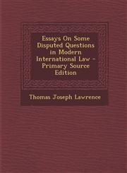 Essays On Some Disputed Questions in Modern International Law - Primary Source Edition,129412837X,9781294128373