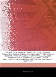 Articles On People From Bryansk Oblast, including Tatiana Nikolayeva, Viktor Mikhaylovich Afanasyev, Naum Gabo, Fyodor Tyutchev, Svetlana Krivelyova, Alexander Alexandrovich Volkov (politician), Galina Malchugina, Andriy Nesmachniy,1244824828,9781244824829