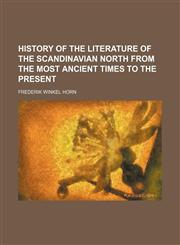 History of the literature of the Scandinavian North from the most ancient times to the present,1150670142,9781150670145