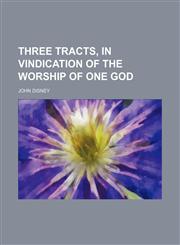 Three Tracts, in Vindication of the Worship of One God,1151690317,9781151690319