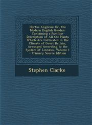 Hortus Anglicus Or, the Modern English Garden: Containing a Familiar Description of All the Plants Which Are Cultivated in the Climate,1289454337,9781289454333