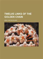 Twelve Links of the Golden Chain,1151484733,9781151484734