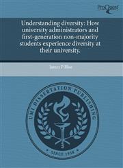 Understanding diversity How university administrators and first-generation non-majority students experience diversity at their university.,1243591846,9781243591845