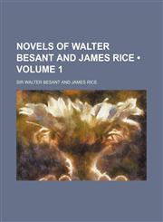 Novels of Walter Besant and James Rice (Volume 1 ),1235751538,9781235751530
