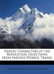 Heroic Characters of the Revolution [Selections from Various Works]. Transl,1147146136,9781147146134