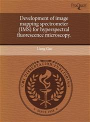 Development of image mapping spectrometer (IMS) for hyperspectral fluorescence microscopy.,1243487380,9781243487384