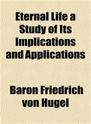 Eternal Life a Study of Its Implications and Applications,1152898752,9781152898752