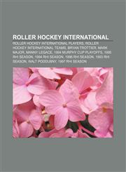 Roller Hockey International Roller Hockey International players, Roller Hockey International teams, Bryan Trottier, Mark Major, Manny Legace,1156588952,9781156588956