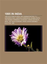 1995 in India 1995 elections in India, Rao administration, P. V. Narasimha Rao, Liberhan Commission, Mumbai Riots, 1993 Bombay bombings,1156165342,9781156165348