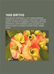 1608 births John Milton, Ferdinand III, Holy Roman Emperor, Thomas Fuller, Allan Perley, John Leavitt, George Monck, 1st Duke of Albemarle,1155539044,9781155539041