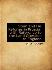 Stein and His Reforms in Prussia, with Reference to the Land Question in England,110336023X,9781103360239