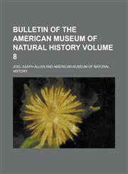 Bulletin of the American Museum of Natural History Volume 8,1230051090,9781230051093