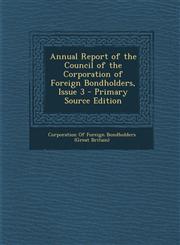 Annual Report of the Council of the Corporation of Foreign Bondholders, Issue 3 - Primary Source Edition,1293339873,9781293339879