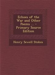 Echoes of the War and Other Poems ...,128753967X,9781287539674