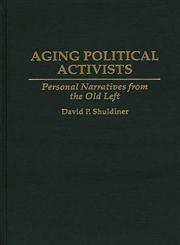 Aging Political Activists Personal Narratives from the Old Left,027595045X,9780275950453