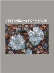 Determinants of Health Adventist Health Studies, Blue Zone, Communities That Care, Deconditioning, Healing Environments, Health Effect, Healt,1230774793,9781230774794