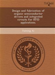 Design and fabrication of organic semiconductor devices and integrated circuits for RFID applications.,1243793066,9781243793065
