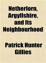 Netherlorn, Argyllshire, and Its Neighbourhood,1152213482,9781152213487