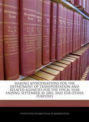 MAKING APPROPRIATIONS FOR THE DEPARTMENT OF TRANSPORTATION AND RELATED AGENCIES FOR THE FISCAL YEAR ENDING SEPTEMBER 30, 2001, AND FOR OTHER PURPOSES,1240602758,9781240602759
