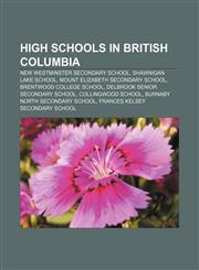 High schools in British Columbia New Westminster Secondary School, Shawnigan Lake School, Mount Elizabeth Secondary School,1156492777,9781156492772