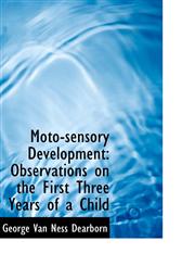 Moto-sensory Development Observations on the First Three Years of a Child,110342503X,9781103425037